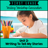 First Grade Personal Narrative Writing Lessons {1st Grade Writing Workshop Unit 2}