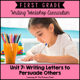 First Grade Persuasive Letter Writing Lessons {1st Grade Writing Workshop Unit 7}