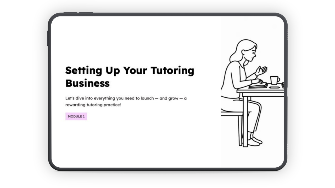 An iPad with a presentation cover slide on the screen, with text:

Setting Up Your Tutoring Business
Let's dive into everything you need to launch - and grow - a rewarding tutoring practice!
Module 1