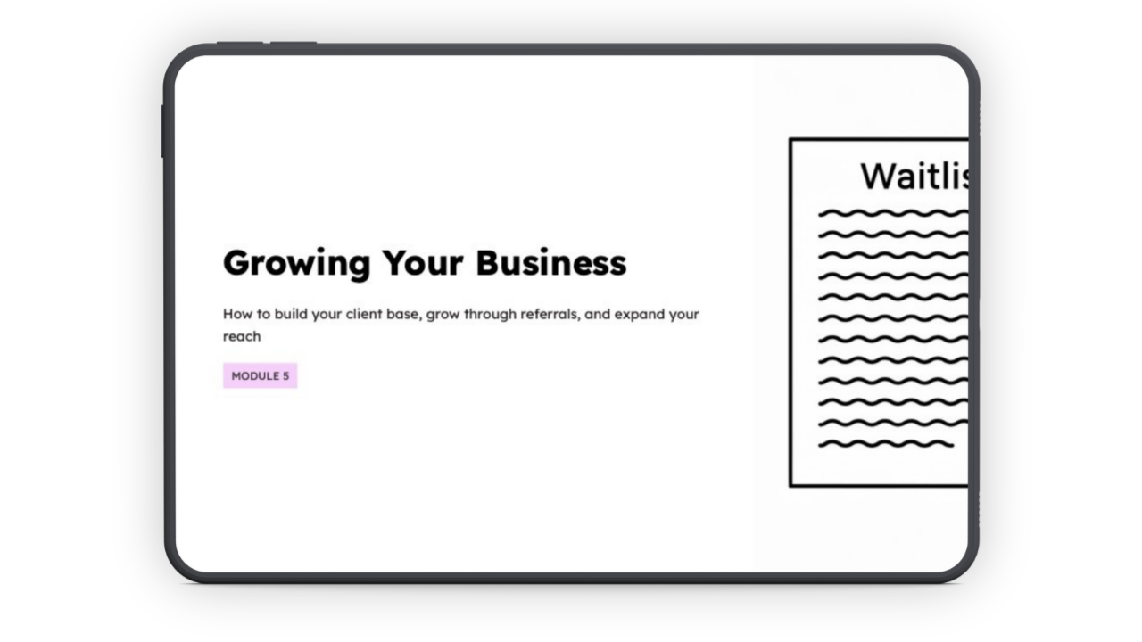 An iPad with a presentation cover slide on the screen, with text:

Growing Your Business
How to build your client base, grow through referrals, and expand your reach.
Module 5