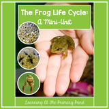 Life Cycle of a Frog | Science and Literacy Unit