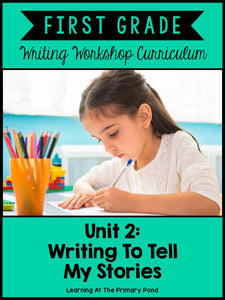First Grade Personal Narrative Writing Lessons {1st Grade Writing Workshop Unit 2} - learning-at-the-primary-pond