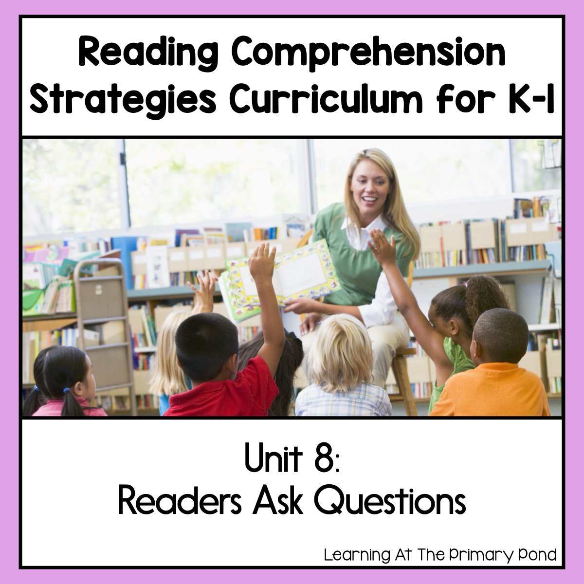 Reading Comprehension Lesson Plans for K-1 {Unit 8: Asking Questions} - learning-at-the-primary-pond