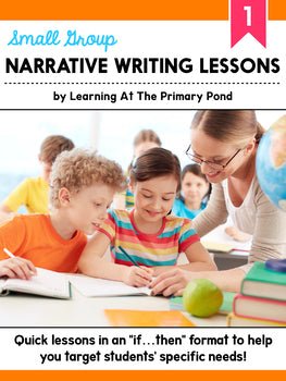 Small Group Narrative Writing Lessons for First Grade - learning-at-the-primary-pond