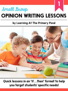 Small Group Opinion Writing Lessons for First Grade - learning-at-the-primary-pond